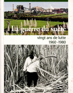 LA GUERRE DU SUCRE - VINGT ANS DE LUTTE 1960-1980 - FREDERIC PAYET - 2012 