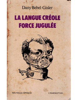 LA LANGUE CREOLE FORCEJUGULEE - DANY BEBEL-GISLER - 1981