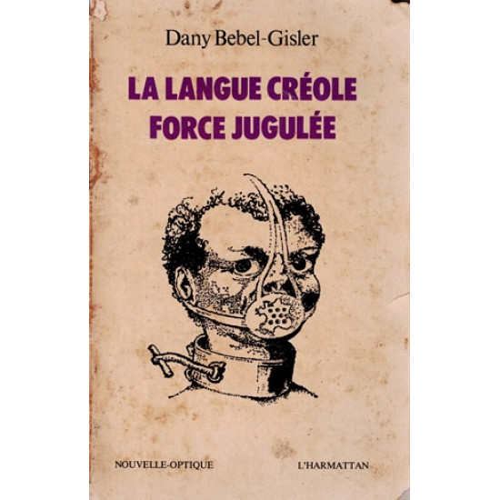 LA LANGUE CREOLE FORCEJUGULEE - DANY BEBEL-GISLER - 1981