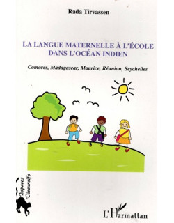 LA LANGUE MATERNELLE A L'ECOLE DANS L'OCEAN INDIEN - RADA TIRVASSEN - 2010 LA LANGUE MATERNELLE A L'ECOLE DANS L'OCEAN INDIEN - RADA TIRVASSEN - 2010