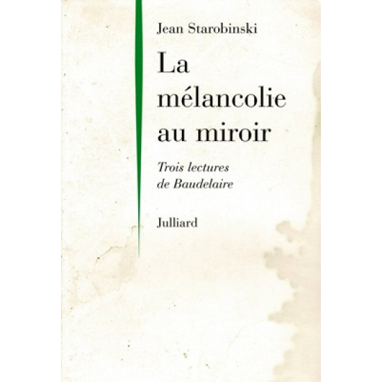 LA MELANCOLIE AU MIROIR - 3 LECTURES DE BAUEDLAIRE - 1997