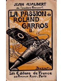 LA PASSION DE ROLAND GARROS - JEAN AJALBERT - 1926 LA PASSION DE ROLAND GARROS - JEAN AJALBERT - 1926