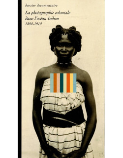 LA PHOTOGRAPHIE COLONIALE DANS L'OCEAN INDIEN 1890-1910BENOIT JULLIEN - 2001