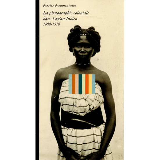 LA PHOTOGRAPHIE COLONIALE DANS L'OCEAN INDIEN 1890-1910BENOIT JULLIEN - 2001