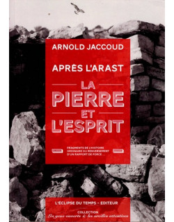 LA PIERRE ET L'ESPRIT - APRES L'ARAST -ARNOL JACCOUD - 2014 