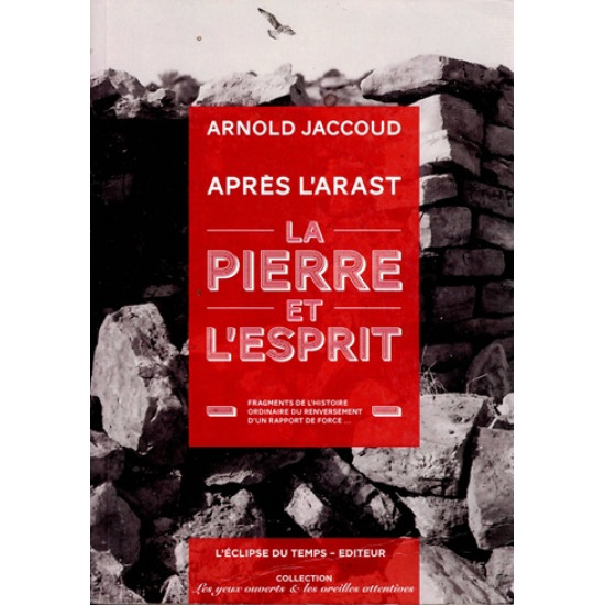 LA PIERRE ET L'ESPRIT - APRES L'ARAST -ARNOL JACCOUD - 2014 