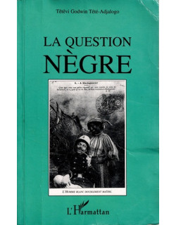 LA QUESTION NEGRE - TETEVI GODWIN TETE-ADJALOGO - 2003 LA QUESTION NEGRE - TETEVI GODWIN TETE-ADJALOGO - 2003