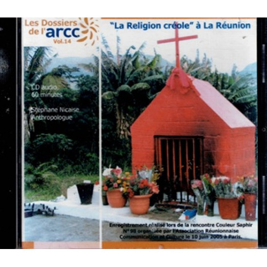 CD AUDIO - LA RELIGION CREOLE A LA REUNION - ARCC - 2005