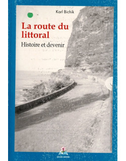 LA ROUTE DU LITTORAL - HISTOIRE ET DEVENIR - KARL BICHIK - 2006
