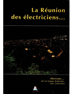 LA REUNION DES ELECTRICIENS - DE LA LAMPE BOBECHE AUX CENTRALES - 1996 LA REUNION DES ELECTRICIENS - DE LA LAMPE BOBECHE AUX CENTRALES - 1996