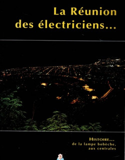 LA REUNION DES ELECTRICIENS - DE LA LAMPE BOBECHE AUX CENTRALES - 1996