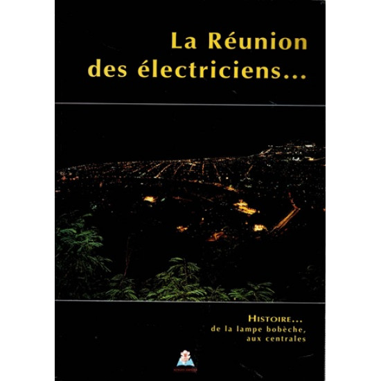 LA REUNION DES ELECTRICIENS - DE LA LAMPE BOBECHE AUX CENTRALES - 1996