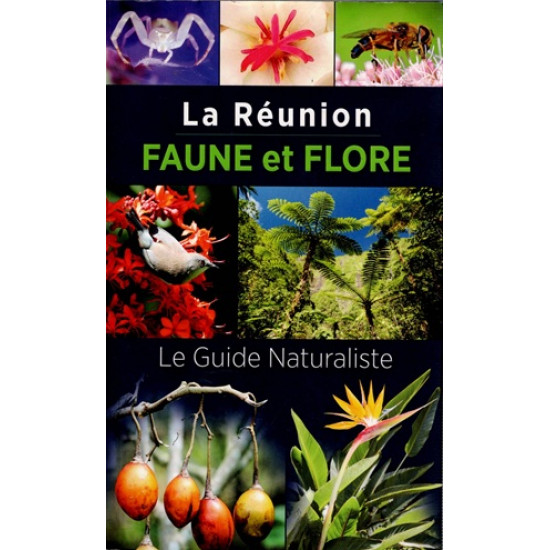 LA REUNION - FAUNE ET FLORE - LE GUIDE NATURALISTE - 2016