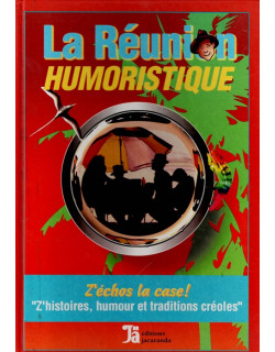 LA REUNION HUMORISTIQUE - Z'ECHOS LA CASE - Z'HISTOIRES, HUMOUR ET TRADITIONS CREOLES - 1999