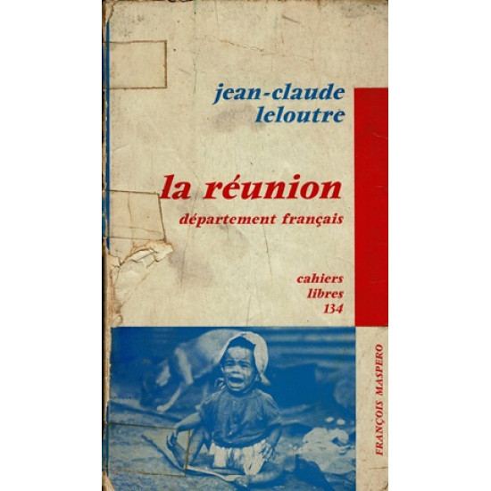 LA REUNION DEPARTEMENT FRANCAIS - CAHIER LIBRE 134 - JEAN-CLAUDE LALOUTRE - 1968