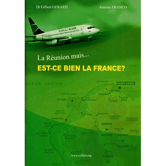 LA REUNION MAIS... EST-CE BIEN LA FRANCE ? - GILBERT GERARD - ANTOINE FRANCO - 2007