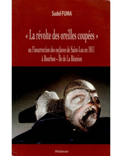 LA REVOLTE DES OREILLES COUPEES - LA REVOLTE DE SAINT-LEU EN 1811 - SUDEL FUMA - 2011