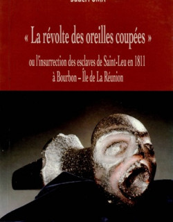 LA REVOLTE DES OREILLES COUPEES - LA REVOLTE DE SAINT-LEU EN 1811 - SUDEL FUMA - 2011