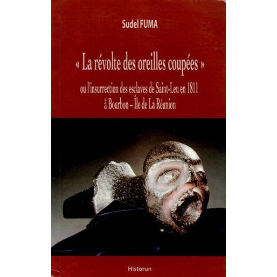 LA REVOLTE DES OREILLES COUPEES - LA REVOLTE DE SAINT-LEU EN 1811 - SUDEL FUMA - 2011