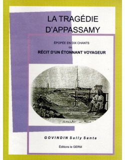 LA TRAGEDIE D'APPASSAMY - EPOPEE EN 10 CHANTS - RECIT D'UN ETONNANT VOYAGEUR - SULLY SANTA GOVINDIN - 2007
