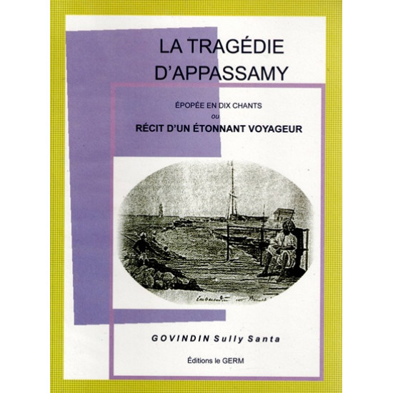 LA TRAGEDIE D'APPASSAMY - EPOPEE EN 10 CHANTS - RECIT D'UN ETONNANT VOYAGEUR - SULLY SANTA GOVINDIN - 2007