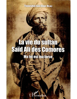 LA VIE QUOTIDIENNE DU SULTAN SAID ALI DES COMORES - THOUEYBAT SAID OMAR-HILALI - 2018