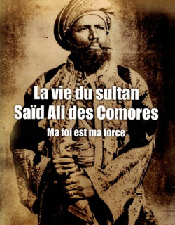 LA VIE QUOTIDIENNE DU SULTAN SAID ALI DES COMORES - THOUEYBAT SAID OMAR-HILALI - 2018