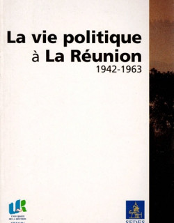 LA VIE POLITIQUE A LA REUNION DE 1942 A 1963 - YVAN COMBEAU - 2001