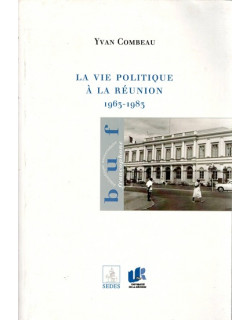 LA VIE POLITIQUE A LA REUNION DE 1963 A 1983 - YVAN COMBEAU - 2003