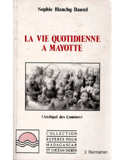 LA VIE QUOTIDIENNE A MAYOTTE - SOPHY BLANCHY - 1990 LA VIE QUOTIDIENNE A MAYOTTE - SOPHY BLANCHY - 1990