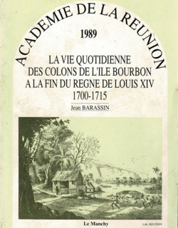 LA VIE QUOTIDIENNE DES COLONS DE L'ÎLE BOURBON 1700-1715 JEAN BARASSIN - 1989