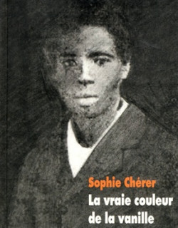 LA VRAIE COULEUR DE LA VANILLE - SOPHIE CHERER - 2012