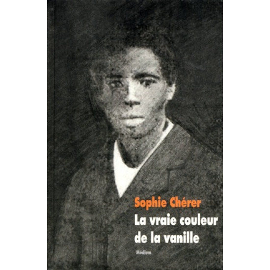 LA VRAIE COULEUR DE LA VANILLE - SOPHIE CHERER - 2012