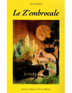 LE Z'EMBROCALE - SOUVENIR D'ENFANCE DE L'ÎLE DE LA REUNION - HENRI MURAT - 2001 LE Z'EMBROCALE - SOUVENIR D'ENFANCE DE L'ÎLE DE LA REUNION - HENRI MURAT - 2001