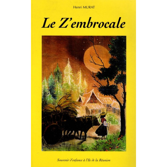 LE Z'EMBROCALE - SOUVENIR D'ENFANCE DE L'ÎLE DE LA REUNION - HENRI MURAT - 2001