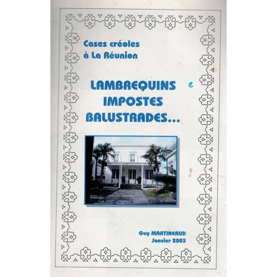 CASES CREOLES A LA REUNION - LAMBREQUINS, IMPOSTES, BALUSTRADES... - REPRODUCTION - GUY MARTINEAUD - 2003