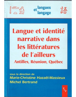 LANGUE ET IDENTITE NARRATIVE DANS LES LITTERATURES DE L'AILLEURS - ANTILLES - REUNION - QUEBEC - 2005