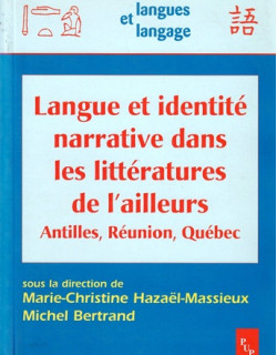 LANGUE ET IDENTITE NARRATIVE DANS LES LITTERATURES DE L'AILLEURS - ANTILLES - REUNION - QUEBEC - 2005