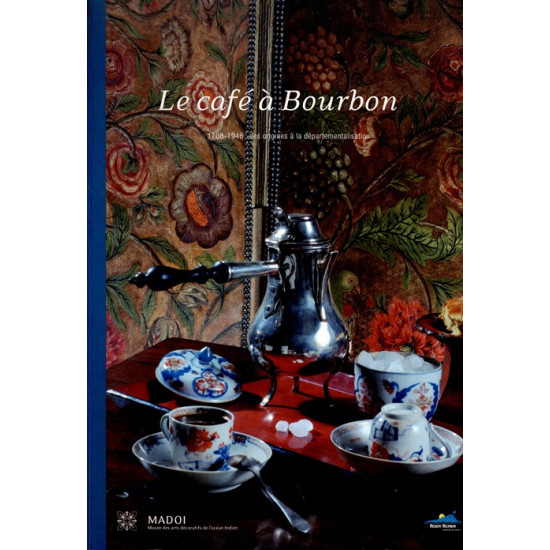 LE CAFE DE BOURBON 1708-1946 - MADOI - 2008