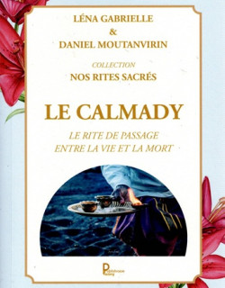 LE CALMADY - LE RITE DE PASSAGE ENTRE LA VIE ET LA MORT - LENA GABRIELLE - 2022