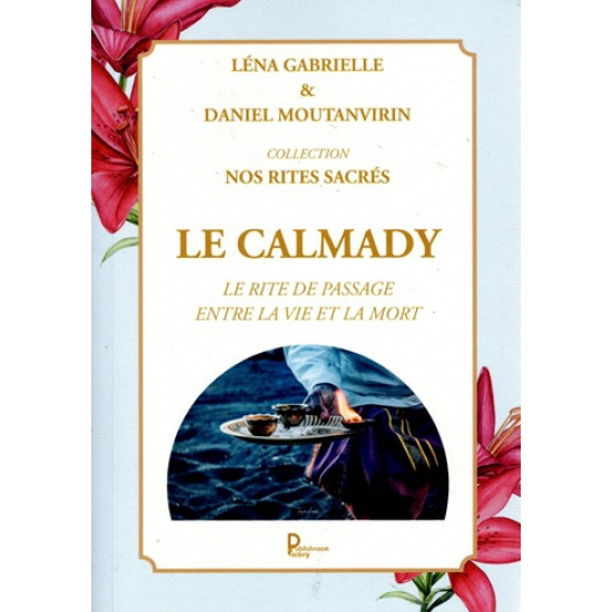 LE CALMADY - LE RITE DE PASSAGE ENTRE LA VIE ET LA MORT - LENA GABRIELLE - 2022