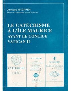 LE CATECHISME A L'ÎLE MAURICE AVANT LE CONCILE VATICAN II - AMEDEE NAGAPEN - 1994