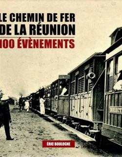 LE CHEMIN DE FER A LA REUNION - ERIC BOULOGNE