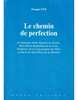 LE CHEMIN DE LA PERFECTION - FRANCOISE AIMEE PIGNOLET DE FRESNE - MERE MARIE MAGDELEINE DE LA CROIS - PROSPER EVE - 2008