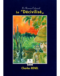 LE DECIVILISE - ROMAN COLONIAL - CHARLES RENEL - 1998