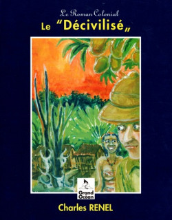 LE DECIVILISE - ROMAN COLONIAL - CHARLES RENEL - 1998 LE DECIVILISE - ROMAN COLONIAL - CHARLES RENEL - 1998
