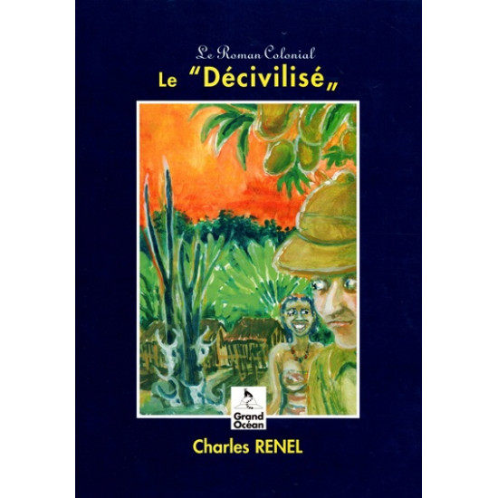 LE DECIVILISE - ROMAN COLONIAL - CHARLES RENEL - 1998