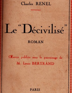 LE DECIVILISE - ROMAN COLONIAL - CHARLES RENEL - EXEMPLAIRE N°2303 - VERSION 1923 LE DECIVILISE - ROMAN COLONIAL - CHARLES RENEL - EXEMPLAIRE N°2303 - VERSION 1923