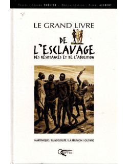 LE GRAND LIVRE DE L'ESCLAVAGE, DES RESISTANCES ET DE L'ABOLITION - GERARD THELIER - 1998