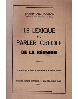 LE LEXIQUE DU PARLER CREOLE DE LA REUNION - VOLUME 1 - ROBERT CHAUDENSON - 1974